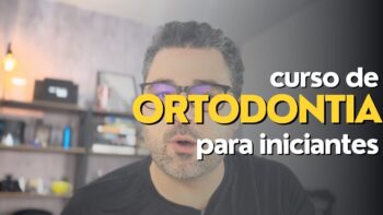 Curso de Ortodontia para Iniciantes: Como Dar os Primeiros Passos na Prática Clínica